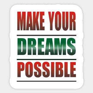 Make Your Dreams Possible Sticker